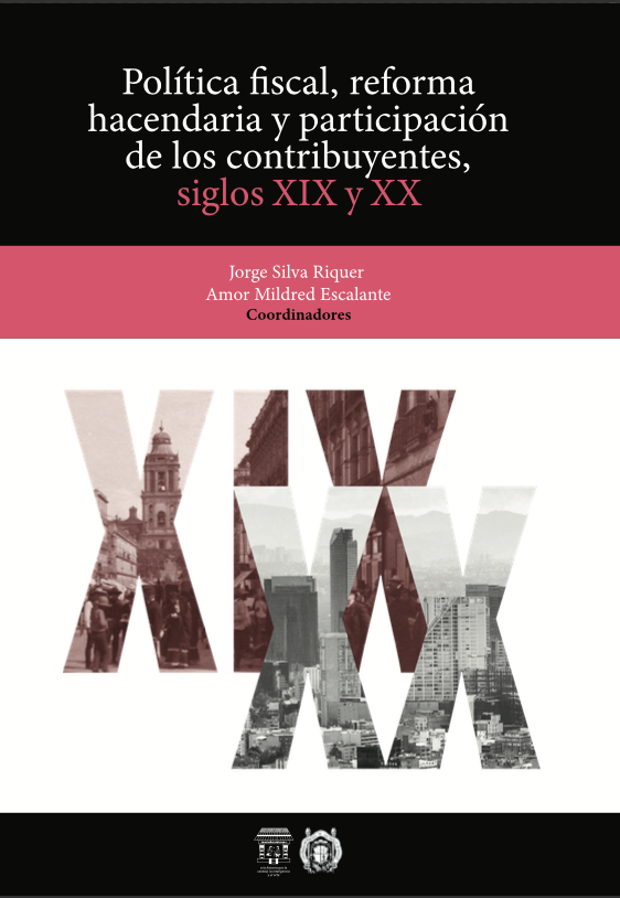 Jorge Silva Riquer, Amor Mildred Escalante. Política fiscal, reforma hacendaria y participación de los contribuyentes, siglos XIX y XX.